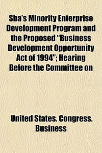 Sba's Minority Enterprise Development Program and the Proposed \Business Development Opportunity Act of 1994\"; Hearing Before the Committee on"