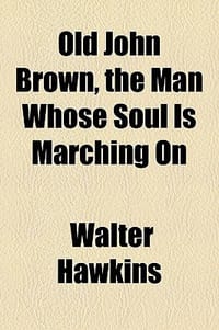 Old John Brown, the Man Whose Soul Is Marching on
