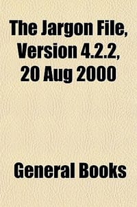 The Jargon File, Version 4.2.2, 20 Aug 2000 - General Books