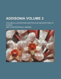 Addisonia; Colored Illustrations and Popular Descriptions of Plants Volume 2
