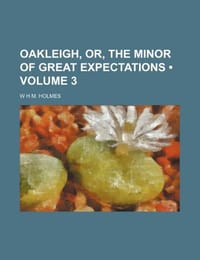 Oakleigh, Or, the Minor of Great Expectations