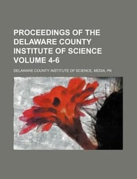 Proceedings of the Delaware County Institute of Science Volume 4-6
