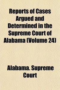 Reports of Cases Argued and Determined in the Supreme Court of Alabama