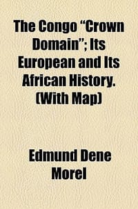 The Congo \Crown Domain\"; Its European and Its African History.