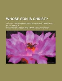Whose Son Is Christ?; Two Lectures on Progress in Religion. Translated by F. L. Pogson