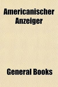 Americanischer Anzeiger - General Books