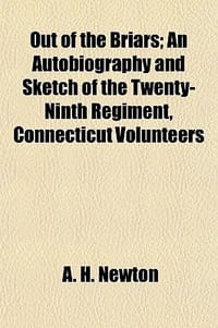 Out of the Briars; An Autobiography and Sketch of the Twenty-Ninth Regiment, Connecticut Volunteers
