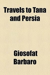 Travels to Tana and Persia - Barbaro, Giosofat