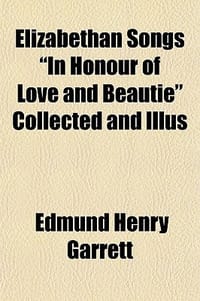 Elizabethan Songs \In Honour of Love and Beautie\" Collected and Illus"