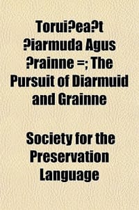 Truieat Iarmuda Agus Rinne =; The Pursuit of Diarmuid and Grainne