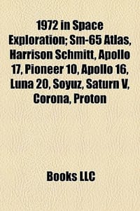 1972 in Space Exploration; SM-65 Atlas, Harrison Schmitt, Apollo 17, Pioneer 10, Apollo 16, Luna 20, Soyuz, Saturn V, Corona, Proton