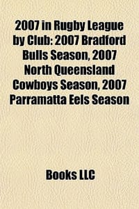 2007 in Rugby League by Club - Books, LLC