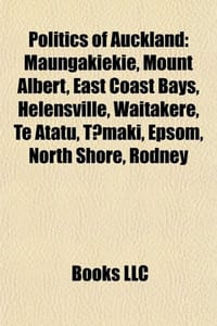 Politics of Auckland - Source Wikipedia, Books, LLC 编