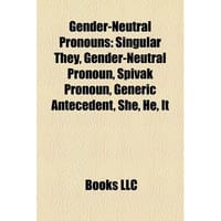 Gender-Neutral Pronouns: Singular They, Gender-Neutral Pronoun, Spivak Pronoun, Generic Antecedent, She, It, One