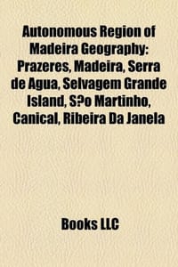 Autonomous Region of Madeira Geography Introduction - Source Wikipedia, Books, LLC 编