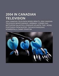 2004 in Canadian Television - Source Wikipedia; Books, LLC; Books, LLC