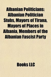 Albanian Politicians - Source Wikipedia, Books, LLC 编