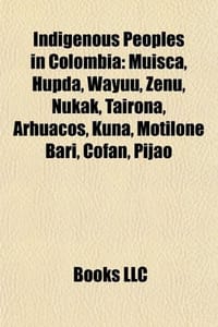 Indigenous Peoples in Colombia - Source Wikipedia, Books, LLC 编