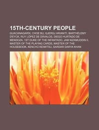 15th-Century People - Source Wikipedia; Books, LLC; Books, LLC