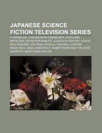 Japanese Science Fiction Television Series - Source Wikipedia; Books, LLC; Books, LLC