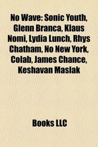 No Wave - Source Wikipedia, Books, LLC 编