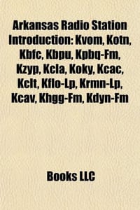 Arkansas Radio Station Introduction - Source Wikipedia, Books, LLC 编