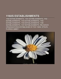 1160s Establishments - Source Wikipedia; Books, LLC; Books, LLC