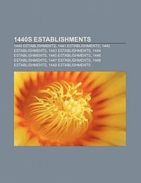 1440s Establishments - Source Wikipedia; Books, LLC; Books, LLC