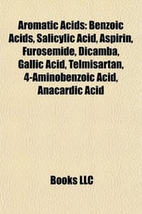 Aromatic Acids - Source Wikipedia, Books, LLC 编