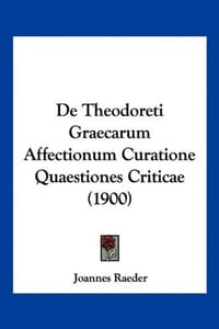 de Theodoreti Graecarum Affectionum Curatione Quaestiones Criticae