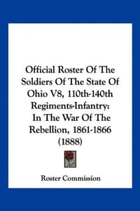 Official Roster of the Soldiers of the State of Ohio V8, 110th-140th Regiments-Infantry