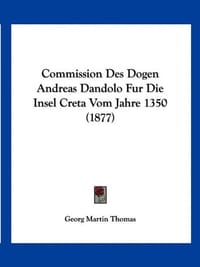 Commission Des Dogen Andreas Dandolo Fur Die Insel Creta Vom Jahre 1350