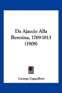 Da Ajaccio Alla Beresina, 1769-1813