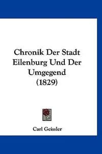 Chronik Der Stadt Eilenburg Und Der Umgegend