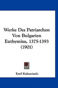 Werke Des Patriarchen Von Bulgarien Euthymius, 1375-1393