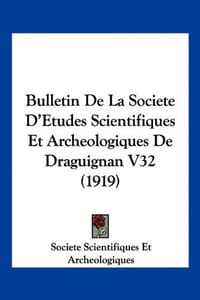 Bulletin de La Societe D'Etudes Scientifiques Et Archeologiques de Draguignan V32