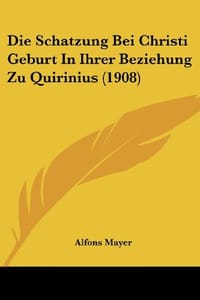 Die Schatzung Bei Christi Geburt in Ihrer Beziehung Zu Quirinius