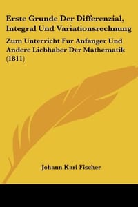 Erste Grunde Der Differenzial, Integral Und Variationsrechnung