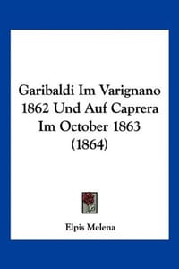 Garibaldi Im Varignano 1862 Und Auf Caprera Im October 1863