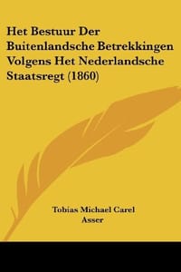 Het Bestuur Der Buitenlandsche Betrekkingen Volgens Het Nederlandsche Staatsregt