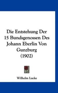 Die Entstehung Der 15 Bundsgenossen Des Johann Eberlin Von Gunzburg