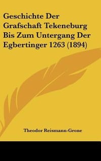 Geschichte Der Grafschaft Tekeneburg Bis Zum Untergang Der Egbertinger 1263