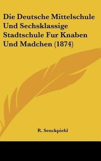 Die Deutsche Mittelschule Und Sechsklassige Stadtschule Fur Knaben Und Madchen