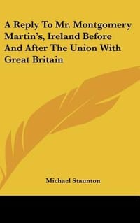 A Reply to Mr. Montgomery Martin's, Ireland Before and After the Union with Great Britain