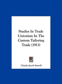 Studies in Trade Unionism in the Custom Tailoring Trade