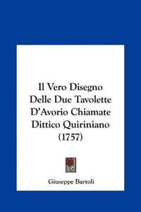 Il Vero Disegno Delle Due Tavolette D'Avorio Chiamate Dittico Quiriniano