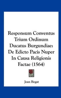 Responsum Conventus Trium Ordinum Ducatus Burgundiae - Begat, Jean