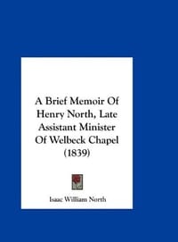 A Brief Memoir of Henry North, Late Assistant Minister of Welbeck Chapel