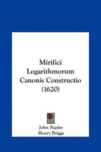 Mirifici Logarithmorum Canonis Constructio
