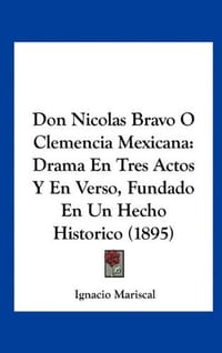 Don Nicolas Bravo O Clemencia Mexicana